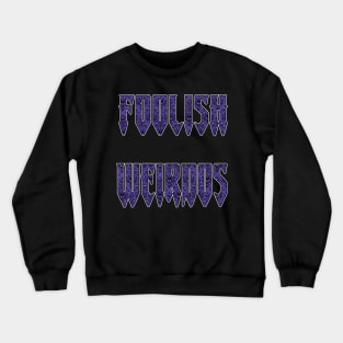 FOOLISH WEIRDOS Crewneck Sweatshirt